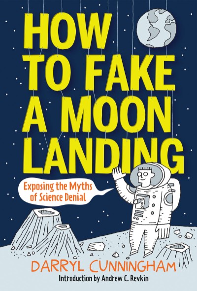 Cover of the book How to Fake a Moon Landing: Exposing the Myths of Science Denialism. Features an illustration of an astronaut on the moon in front of yellow letters for the title that are suspended from strings.