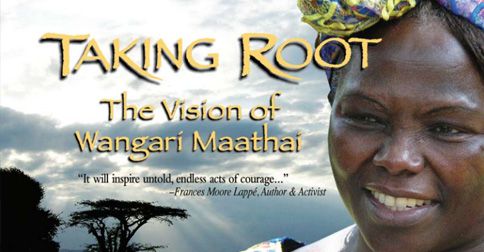 Promotional graphic for the film "Taking Root: The Vision of Wangari Maathai." Features a photo of Wangari against a backdrop of clouds and trees with the title in yellow writing.