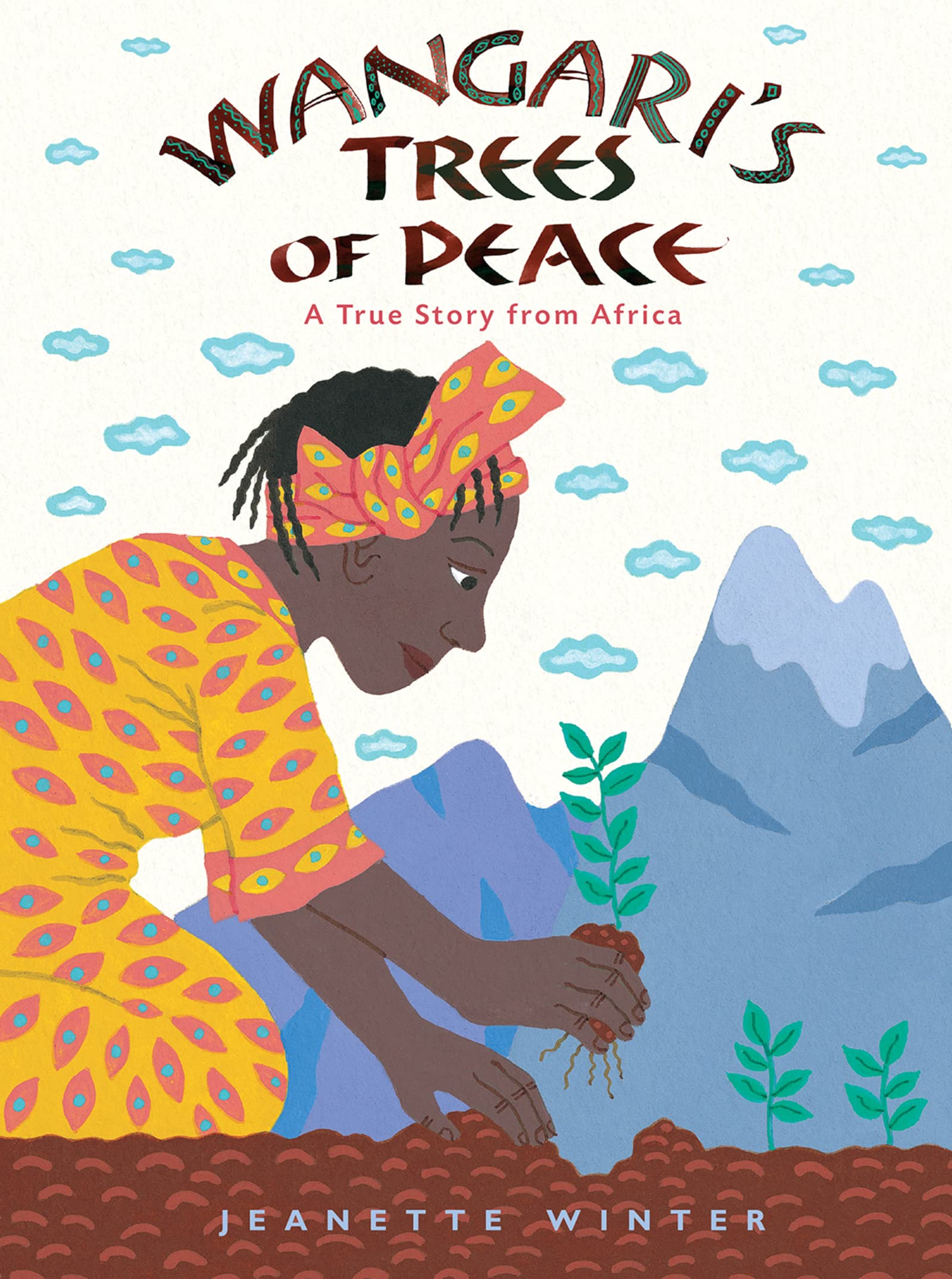 Cover of the book Wangari's Trees of Peace: A True Story From Africa. Features an illustration of Wangari dressed in yellow planting a tree with mountains in the background.