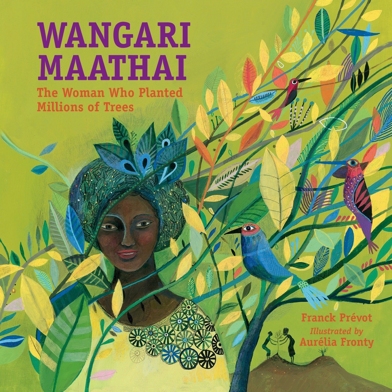 Cover of the book Wangari Maathai: The Woman Who Planted Millions of Trees. Features Wangari accompanied by two birds on a backdrop of leaves and a green cover.